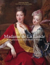 Dominique Barbier et Jean-Denis de Biaudos Castéja - Madame de la Lande - Sous-gouvernante des enfants de France.
