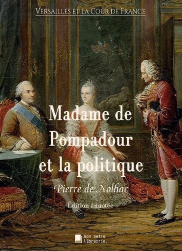 Nolhac pierre De - Madame de Pompadour et la politique.