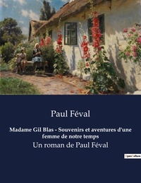 Paul Féval - Madame Gil Blas - Souvenirs et aventures d'une femme de notre temps - Un roman de Paul Féval.