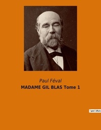 Paul Féval - MADAME GIL BLAS Tome 1.