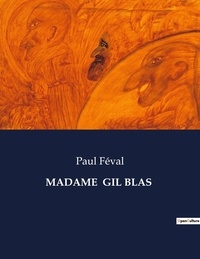 Paul Féval - Les classiques de la littérature  : Madame  gil blas - ..