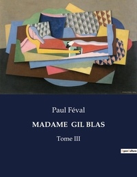 Paul Féval - Les classiques de la littérature  : Madame  gil blas - Tome III.