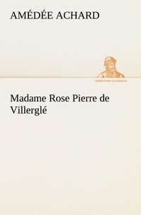 Amédée Achard - Madame Rose; Pierre de Villerglé.