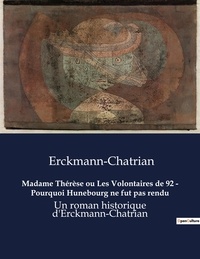  Erckmann-Chatrian - Madame Thérèse ou Les Volontaires de 92 - Pourquoi Hunebourg ne fut pas rendu - Un roman historique d'Erckmann-Chatrian.