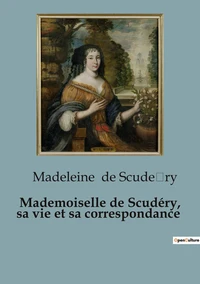Mademoiselle de scudery sa vie et sa cor