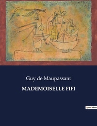 Maupassant guy De - Les classiques de la littérature  : Mademoiselle fifi - ..