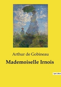 Gobineau arthur De - Les classiques de la littérature  : Mademoiselle Irnois.