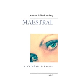 Catherine Adida-Rosenberg - Maestral - Souffle intérieur de la Provence.