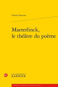Gérard Dessons - Maeterlinck, le théâtre du poème.