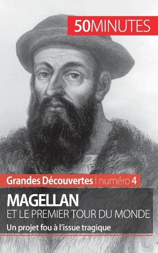 Magellan et le premier tour du monde. Un projet fou à l'issue tragique