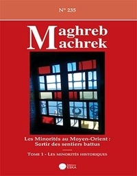 Saoud El Mawla - Maghreb-Machrek N° 235 : Les minorités au Moyen-Orient : Sortir des sentiers battus - Tome 1, Les minorités historiques.