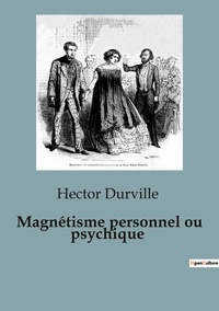 Hector Durville - Magnétisme personnel ou psychique.