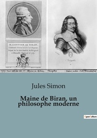 Jules Simon - Biographies et mémoires  : Maine de Biran, un philosophe moderne.