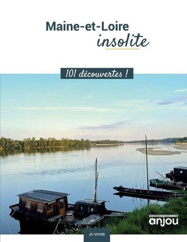 Jean-Vincent Voyer - Maine et Loire insolite - 101 découvertes !.