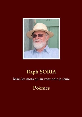 Raph Soria - Mais les mots quau vent noir je sème - Poèmes.