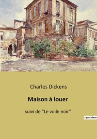 Charles Dickens - Maison à louer - suivi de "Le voile noir".