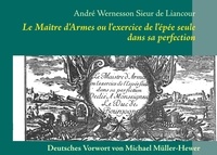 André Wernesson de Liancourt - Maître d'armes ou l'exercice de l'épée seule dans sa perfection.