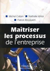 Nathalie Idrissi et Michel Cattan - Maîtriser les processus de l'entreprise.