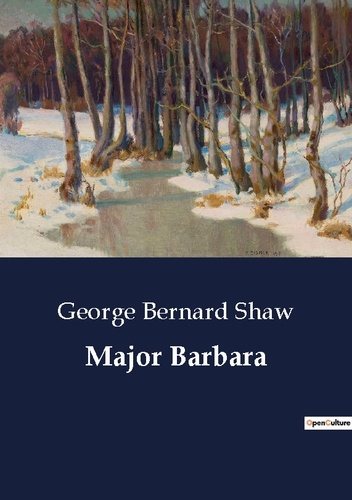 George Bernard Shaw - Major Barbara.