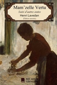 Henri Lavedan - Mam'zelle Vertu - Suivi d'autres contes.