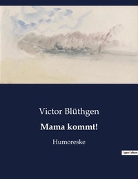 Victor Blüthgen - Mama kommt! - Humoreske.