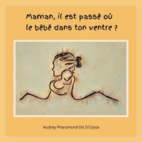 Maman il est passé où le bébé dans ton ventre ?
