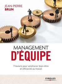 Jean-Pierre Brun - Management d'équipe - 7 leviers pour améliorer bien-être et efficacité au travail.