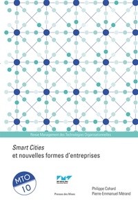 Philippe Cohard et Pierre-Emmanuel Mérand - Management des Technologies Organisationnelles N° 10 : Smart Cities et nouvelles formes d'entreprises.