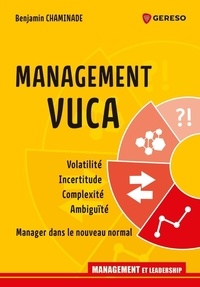 Benjamin Chaminade - Management VUCA - Volatilité, incertitude, complexité, ambiguïté : manager dans le nouveau normal.