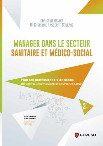 Manager dans le secteur sanitaire et médico-social. Pour les professionnels de santé : médecins, pharmaciens et cadres de santé 2e édition
