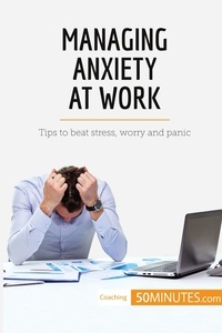  50Minutes - Coaching  : Managing Anxiety at Work - Tips to beat stress, worry and panic.