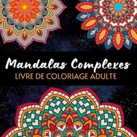 Color art Passion - Mandalas complexes - Livre de coloriage art-thérapie.