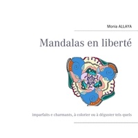 Monia Allaya - Mandalas en liberté - Imparfaits et charmants, à colorier ou à déguster tels quels.