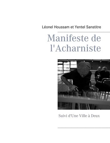 Léonel Houssam et Yentel Santitre - Manifeste de l'acharniste - Suivi d'une Ville à Deux.