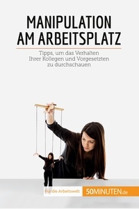 De fraipont Adrien - Coaching  : Manipulation am Arbeitsplatz - Tipps, um das Verhalten Ihrer Kollegen und Vorgesetzten zu durchschauen.