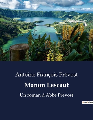 Antoine françois Prévost - Manon Lescaut - Un roman d'Abbé Prévost.