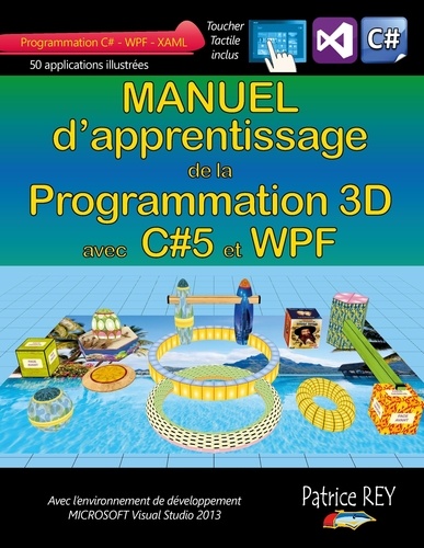 Manuel d'apprentissage de la programmation 3D. Avec C#5, WPF et Visual Studio 2013