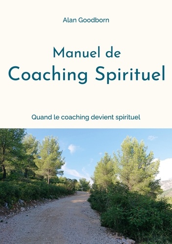 Manuel de coaching spirituel. Ou quand le coaching devient spirituel