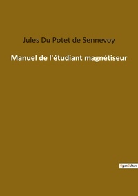 Potet de sennevoy jules Du - Ésotérisme et Paranormal  : Manuel de l'étudiant magnétiseur.