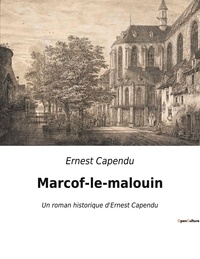Ernest Capendu - Marcof-le-malouin - Un roman historique d'Ernest Capendu.