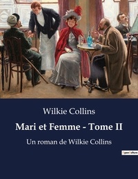 Wilkie Collins - Mari et Femme - Tome II - Un roman de Wilkie Collins.
