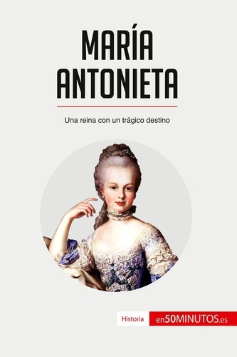  50Minutos - Historia  : María Antonieta - Una reina con un trágico destino.
