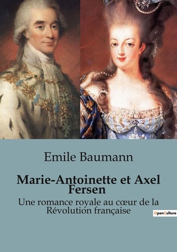 Secrets d'histoire  87  Marie-Antoinette et Axel Fersen. Une romance royale au coeur de la Révolution française