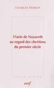 Charles Perrot - Marie de Nazareth au regard des chrétiens du premier siècle.