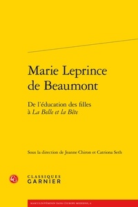  Classiques Garnier - Marie Leprince de Beaumont - De l'éducation des filles à La Belle et la Bête.