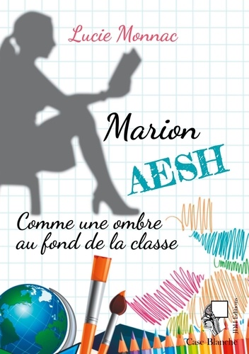 Lucie Monnac - Marion, AESH - Comme une ombre au fond de la classe.