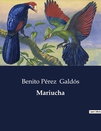 Benito Perez Galdos - Littérature d'Espagne du Siècle d'or à aujourd'hui  : Mariucha - ..