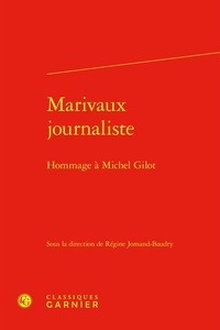 Régine Jomand-Baudry - Marivaux journaliste - Hommage à Michel Gilot.