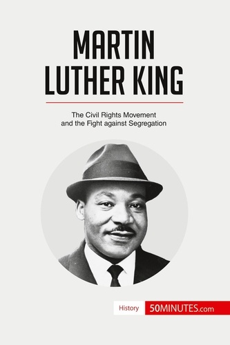 History  Martin Luther King. The Civil Rights Movement and the Fight against Segregation