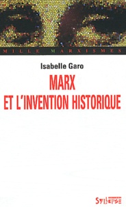 Isabelle Garo - Marx et l'invention historique.